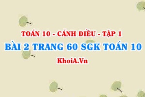 Bài 2 trang 60 SGK Toán 10 tập 1 Cánh Diều